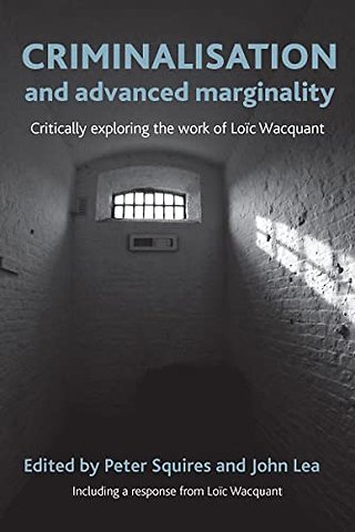 Criminalisation and Advanced Marginality – Critically Exploring the Work of Loïc Wacquant