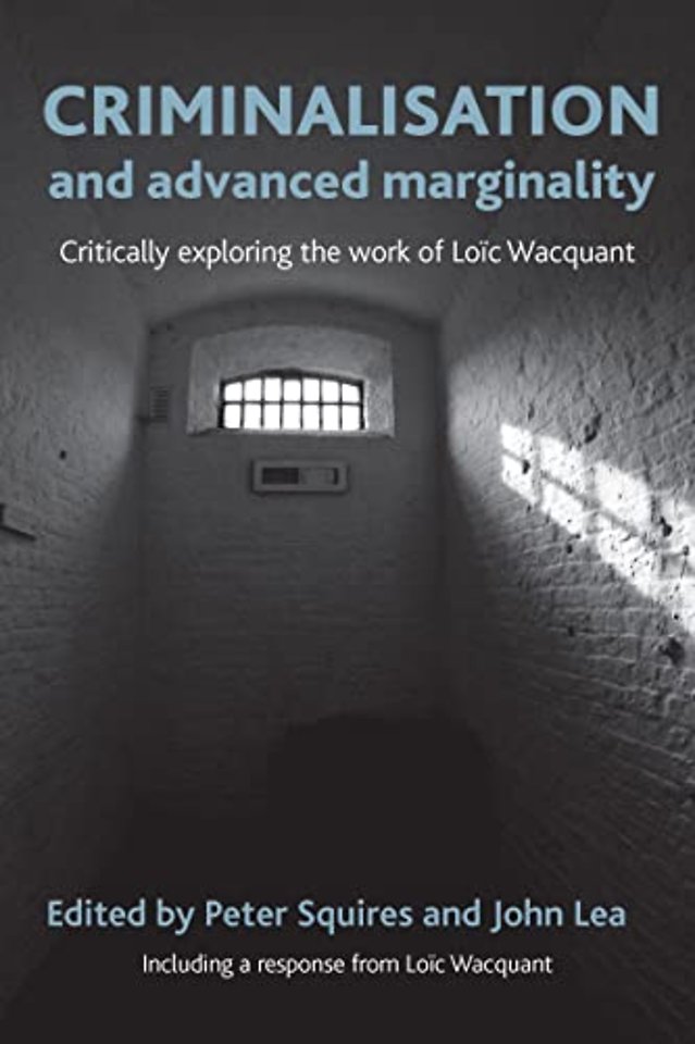 Criminalisation and Advanced Marginality – Critically Exploring the Work of Loïc Wacquant