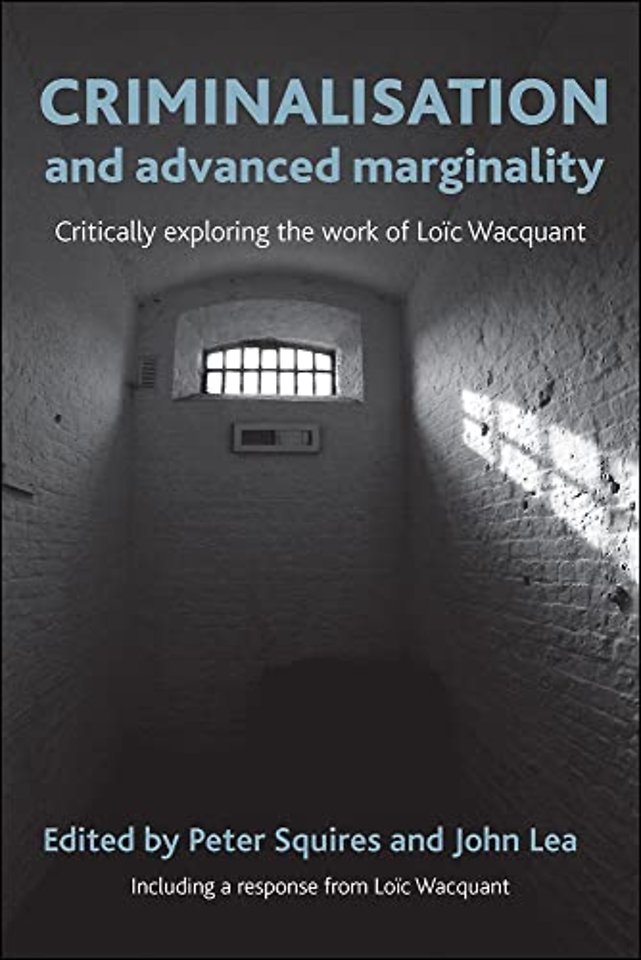 Criminalisation and Advanced Marginality – Critically Exploring the Work of Loïc Wacquant