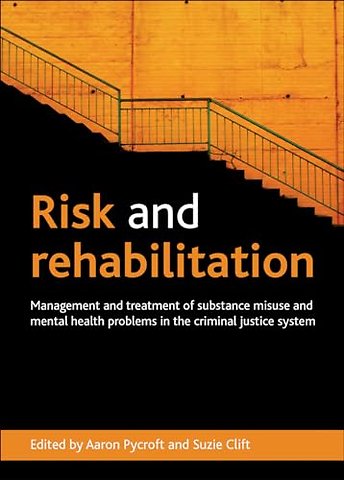 Risk and Rehabilitation – Management and Treatment of Substance Misuse and Mental Health Problems in the Criminal Justice System