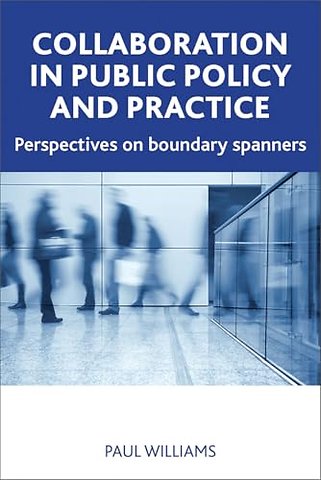 Collaboration in Public Policy and Practice – Perspectives on Boundary Spanners