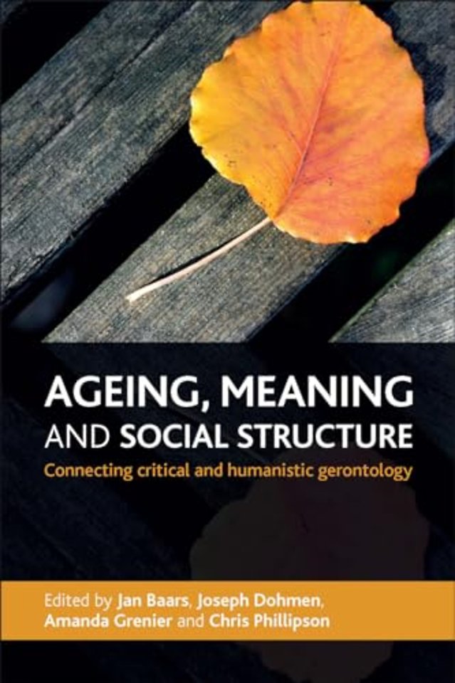 Ageing, Meaning and Social Structure – Connecting Critical and Humanistic Gerontology