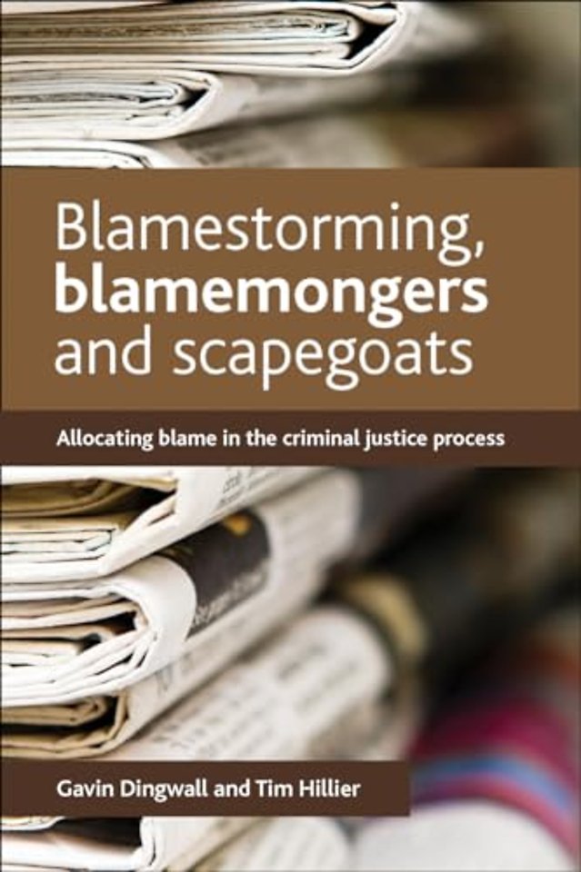 Blamestorming, Blamemongers and Scapegoats – Allocating Blame in the Criminal Justice Process