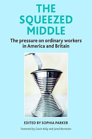 Squeezed Middle – The Pressure on Ordinary Workers in America and Britain