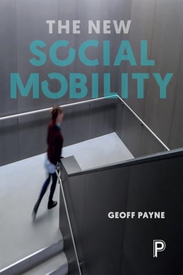 The New Social Mobility – How the Politicians Got It Wrong