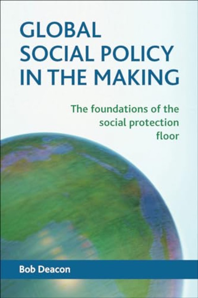 Global Social Policy in the Making – The Foundations of the Social Protection Floor