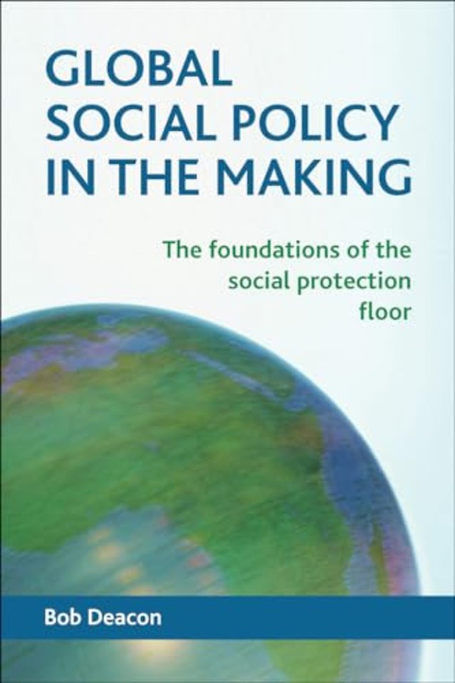 Global Social Policy in the Making – The Foundations of the Social Protection Floor