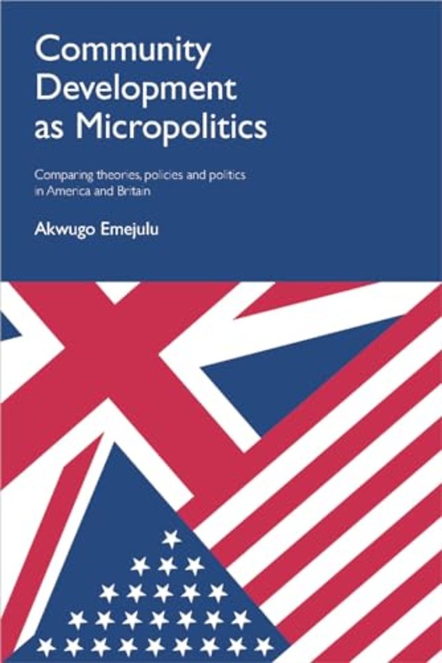 Community Development as Micropolitics – Comparing Theories, Policies and Politics in America and Britain