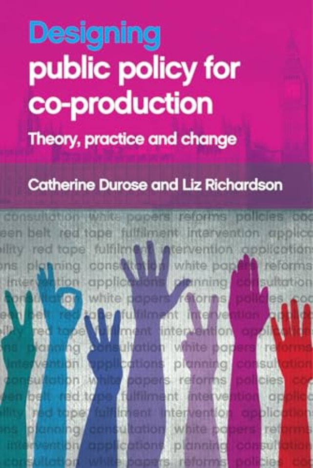 Designing Public Policy for Co–production – Theory, Practice and Change