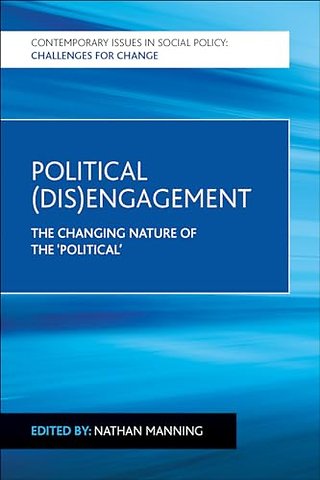 Political (Dis)Engagement – The Changing Nature of the `Political`