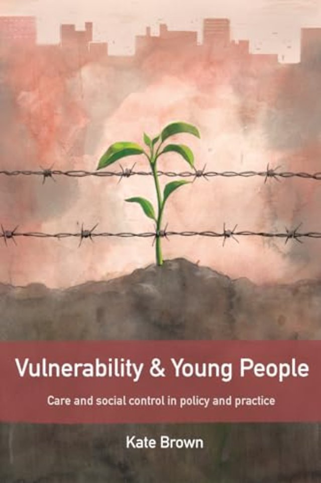 Vulnerability and Young People – Care and Social Control in Policy and Practice