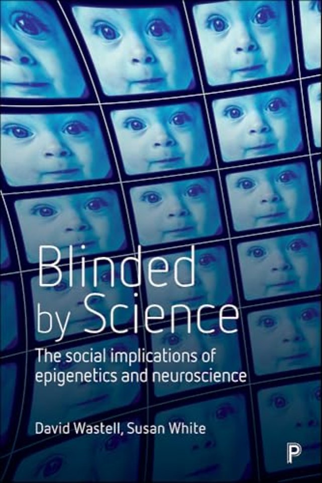 Blinded by Science – The Social Implications of Ep igenetics and Neuroscience