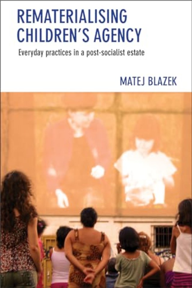 Rematerialising Children`s Agency – Everyday Practices in a Post–Socialist Estate