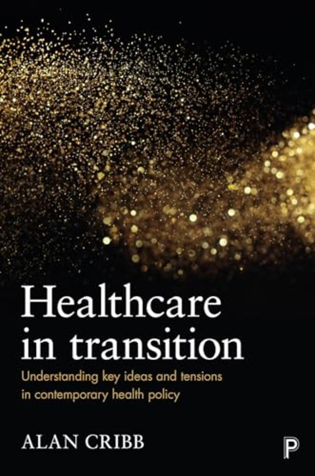 Healthcare in Transition – Understanding Key Ideas and Tensions in Contemporary Health Policy
