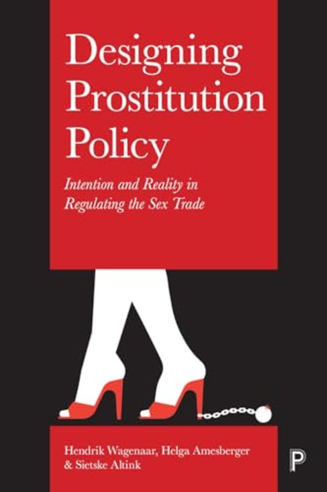 Designing Prostitution Policy – Intention and Reality in Regulating the Sex Trade