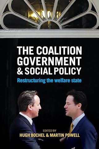 Coalition Government and Social Policy – Restructuring the Welfare State