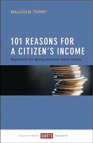 101 Reasons for a Citizen`s Income – Arguments for Giving Everyone Some Money
