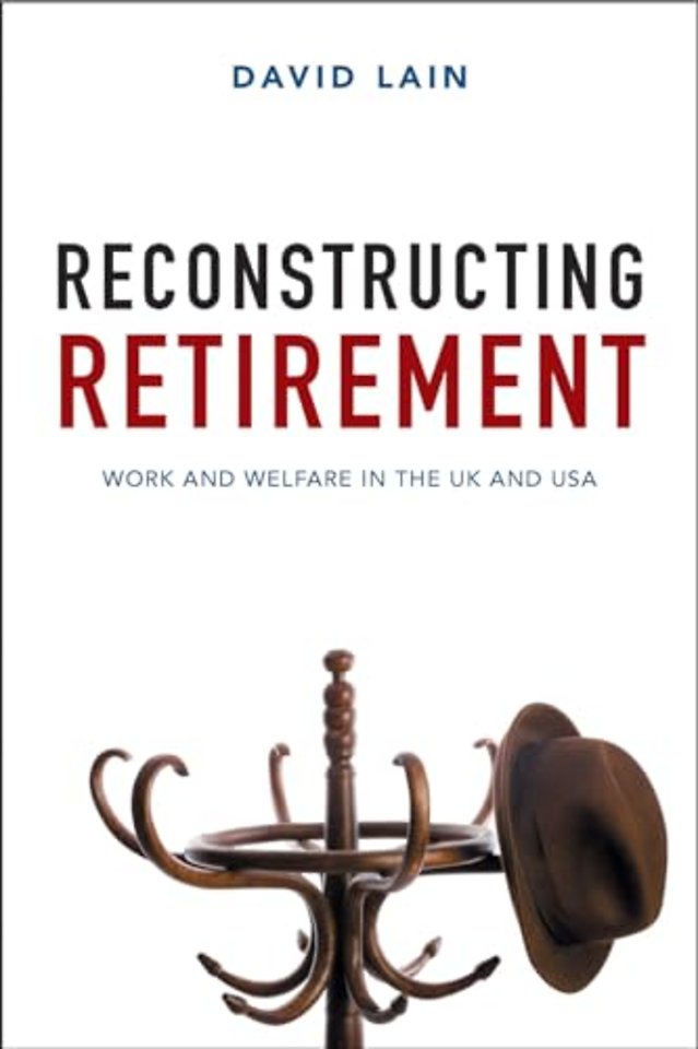 Reconstructing Retirement – Work and Welfare in the UK and USA