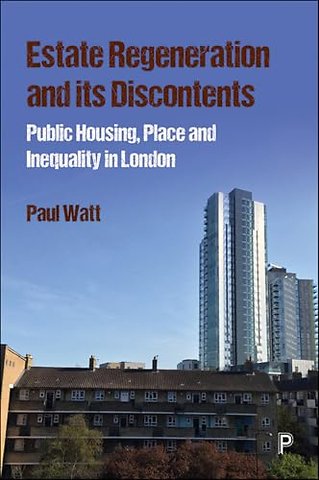 Estate Regeneration and Its Discontents – Public Housing, Place and Inequality in London