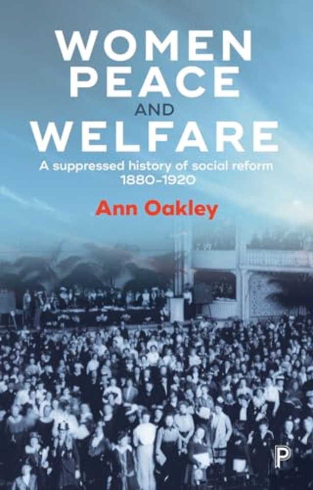 Women, Peace and Welfare – A Suppressed History of Social Reform, 1880–1920