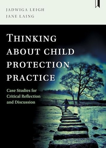 Thinking about Child Protection Practice – Case Studies for Critical Reflection and Discussion
