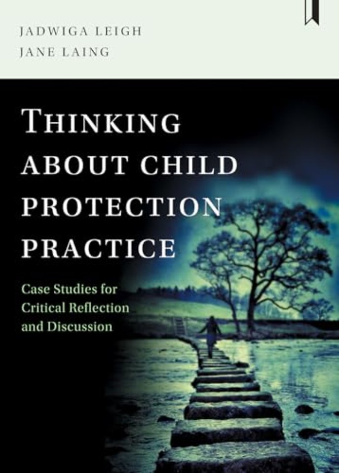 Thinking about Child Protection Practice – Case Studies for Critical Reflection and Discussion