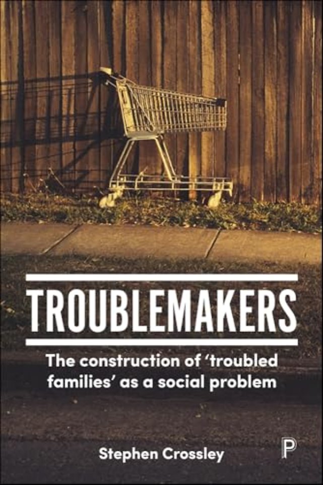 Troublemakers – The Construction of "Troubled Families" as a Social Problem