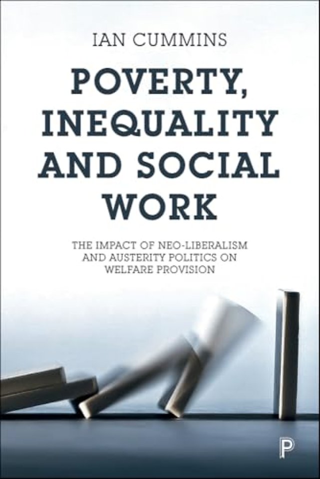 Poverty, Inequality and Social Work – The Impact of Neo–Liberalism and Austerity Politics on Welfare Provision