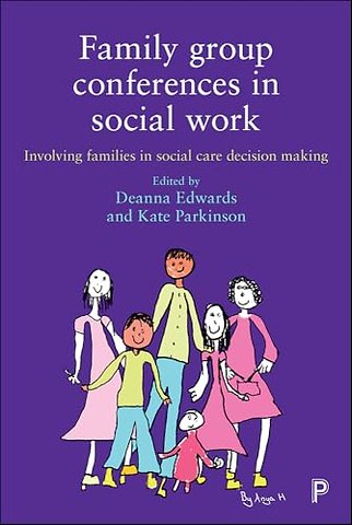 Family Group Conferences in Social Work – Involving Families in Social Care Decision Making