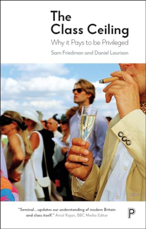 The Class Ceiling – Why it Pays to be Privileged