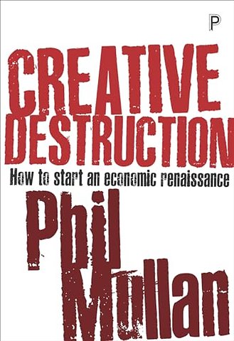 Creative Destruction – How to Start an Economic Renaissance