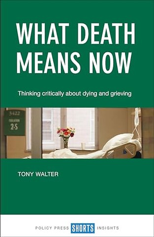 What Death Means Now – Thinking Critically about Dying and Grieving