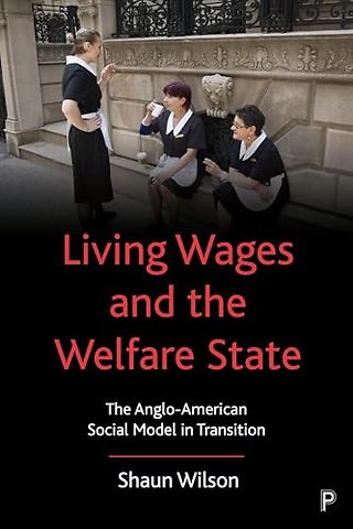 Living Wages and the Welfare State – The Anglo–American Social Model in Transition