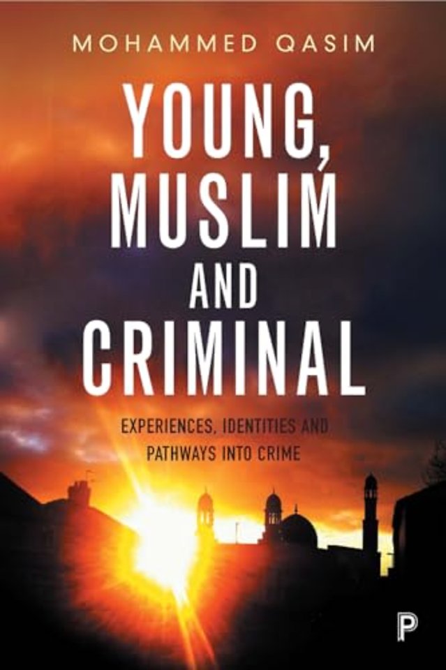 Young, Muslim and Criminal – Experiences, Identities and Pathways into Crime