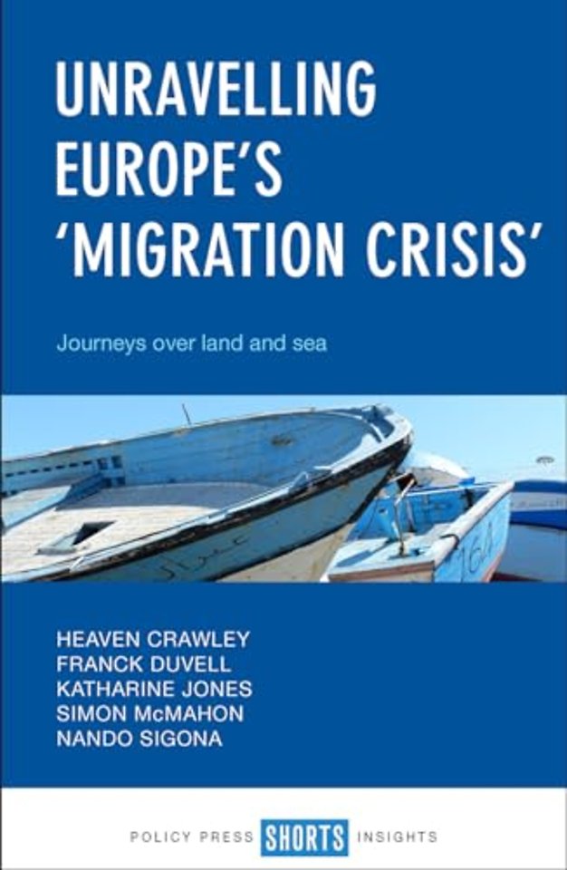 Unravelling Europe`s `Migration Crisis` – Journeys Over Land and Sea