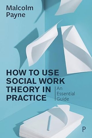 How to Use Social Work Theory in Practice – An Essential Guide