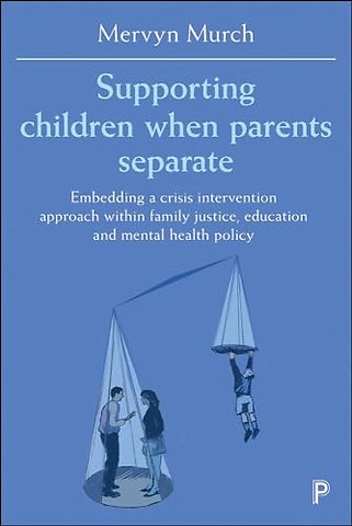 Supporting Children when Parents Separate – Embedding a Crisis Intervention Approach within Family Justice, Education and Mental Health Policy