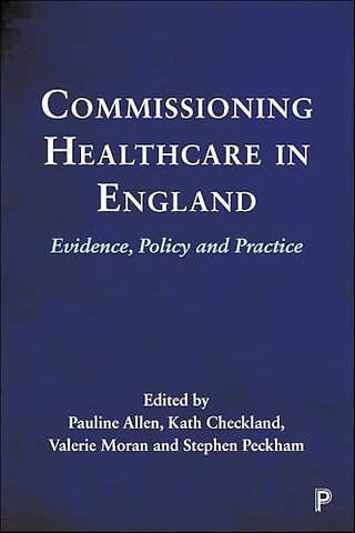 Commissioning Healthcare in England – Evidence, Policy and Practice