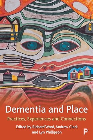 Dementia and Place – Practices, Experiences and Connections