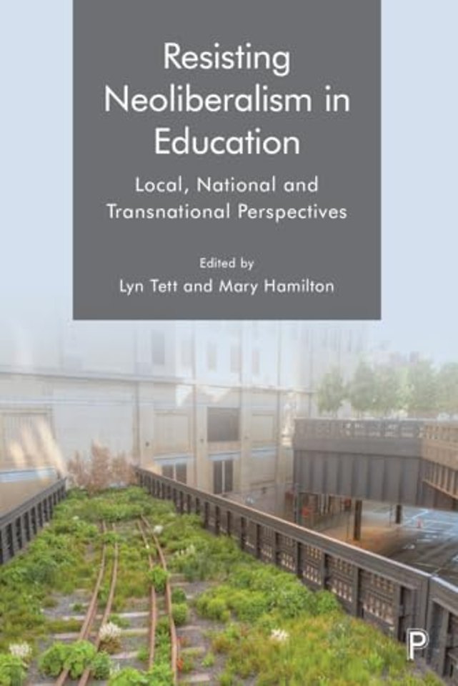 Resisting Neoliberalism in Education – Local, National and Transnational Perspectives