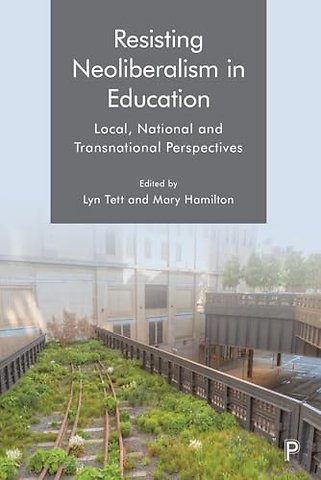 Resisting Neoliberalism in Education – Local, National and Transnational Perspectives
