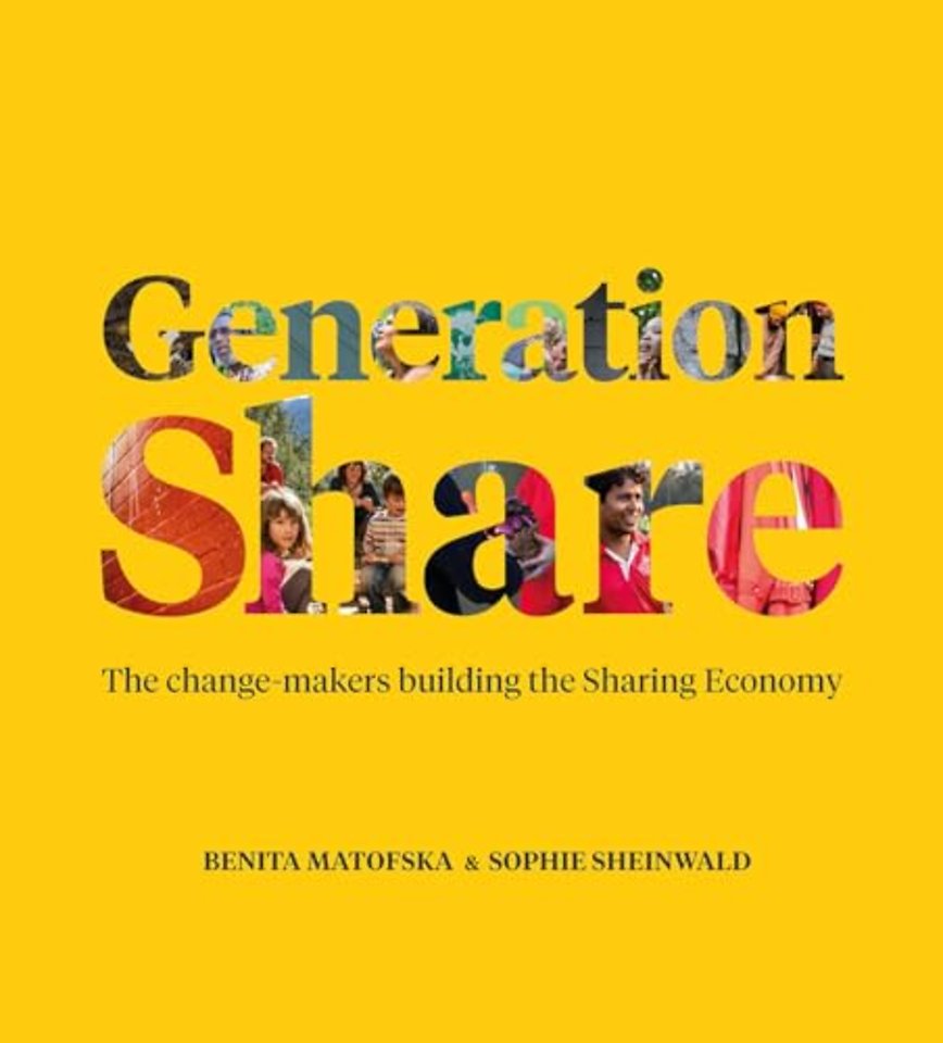 Generation Share – The Change–Makers Building the Sharing Economy