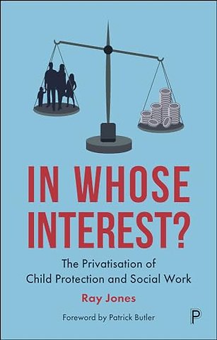 In Whose Interest? – The Privatisation of Child Protection and Social Work