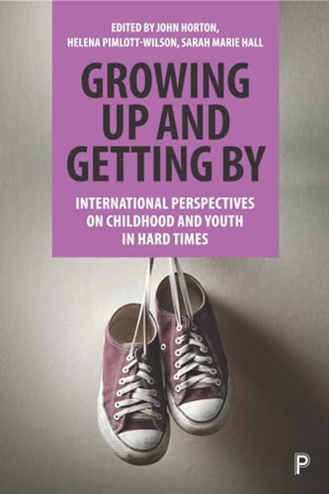 Growing Up and Getting By – International Perspectives on Childhood and Youth in Hard Times