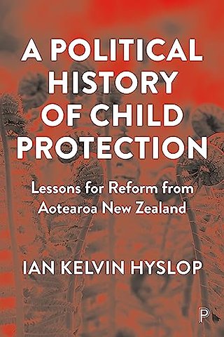 Political History of Child Protection – Lessons for Reform from Aotearoa New Zealand