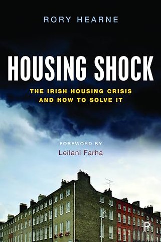 Housing Shock – The Irish Housing Crisis and How to Solve It