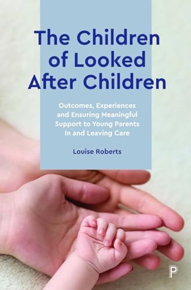 Children of Looked After Children – Outcomes, Experiences and Ensuring Meaningful Support to Young Parents In and Leaving Care