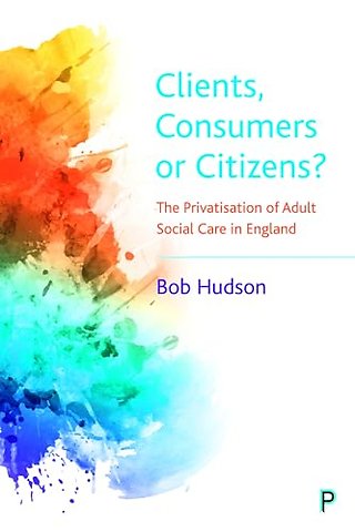 Clients, Consumers or Citizens? – The Privatisation of Adult Social Care in England