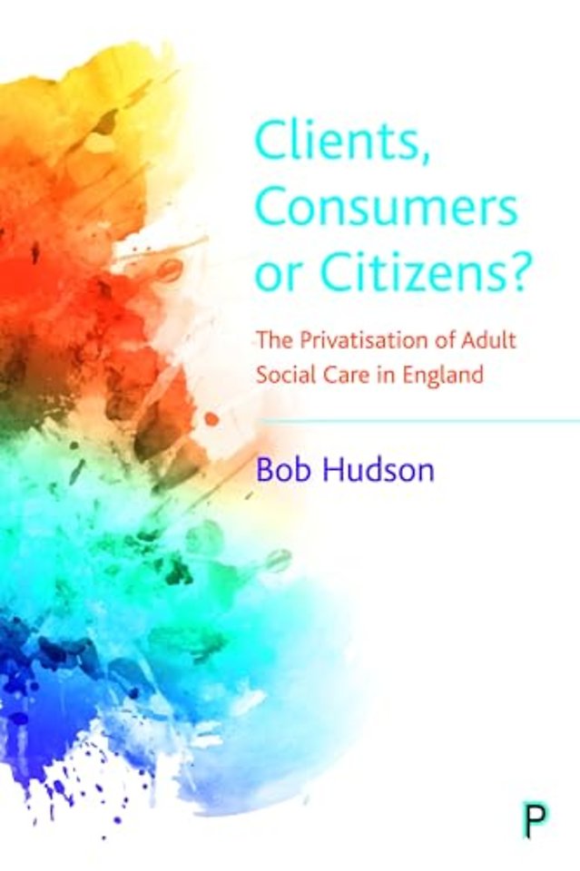 Clients, Consumers or Citizens? – The Privatisation of Adult Social Care in England