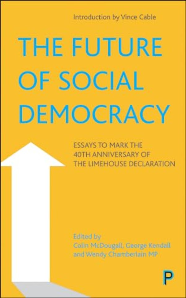 Future of Social Democracy – Essays to Mark the 40th Anniversary of the Limehouse Declaration